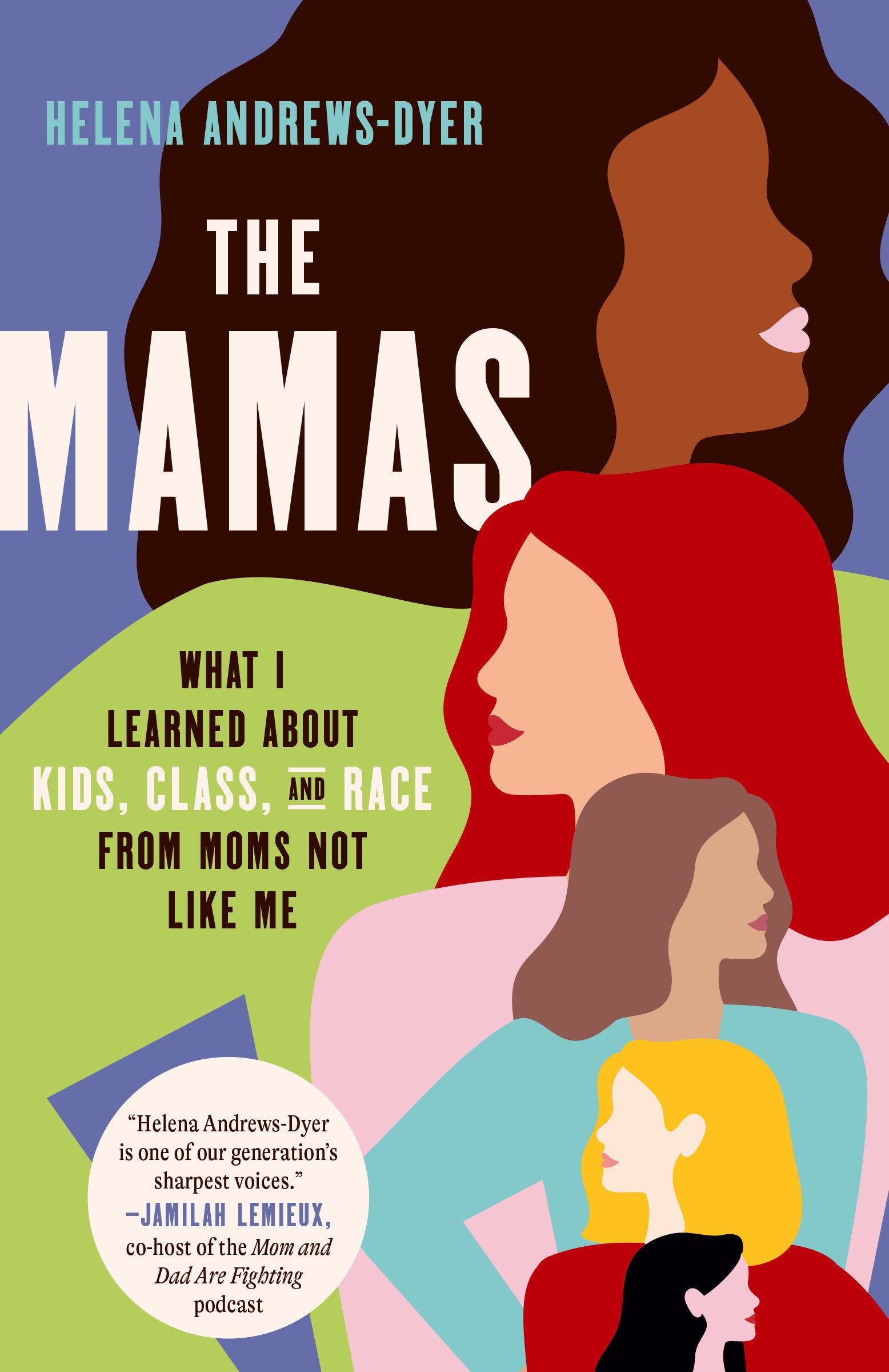 The Mamas - What I Learned About Kids, Class, and Race from Moms Not Like Me