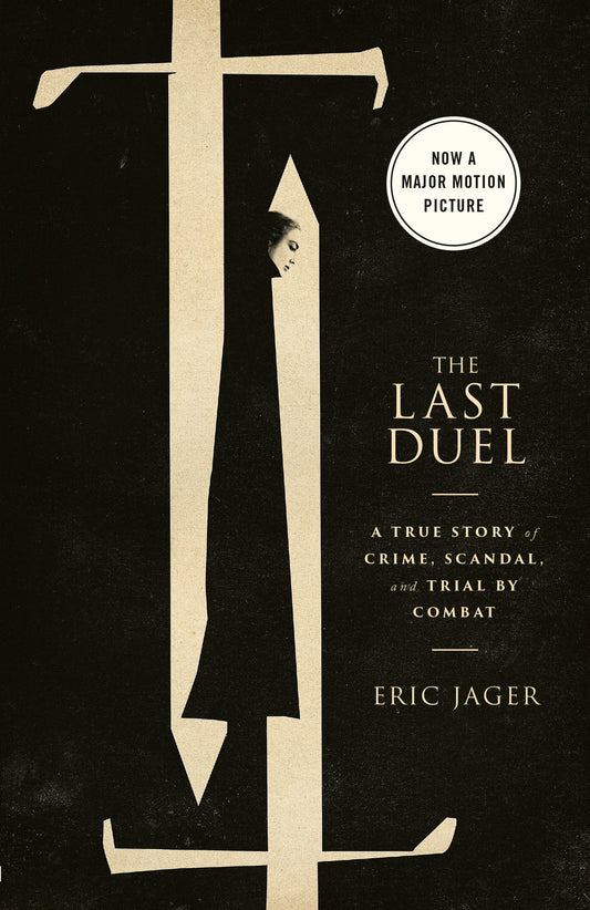 The Last Duel (Movie Tie-In) - A True Story of Crime, Scandal, and Trial by Combat