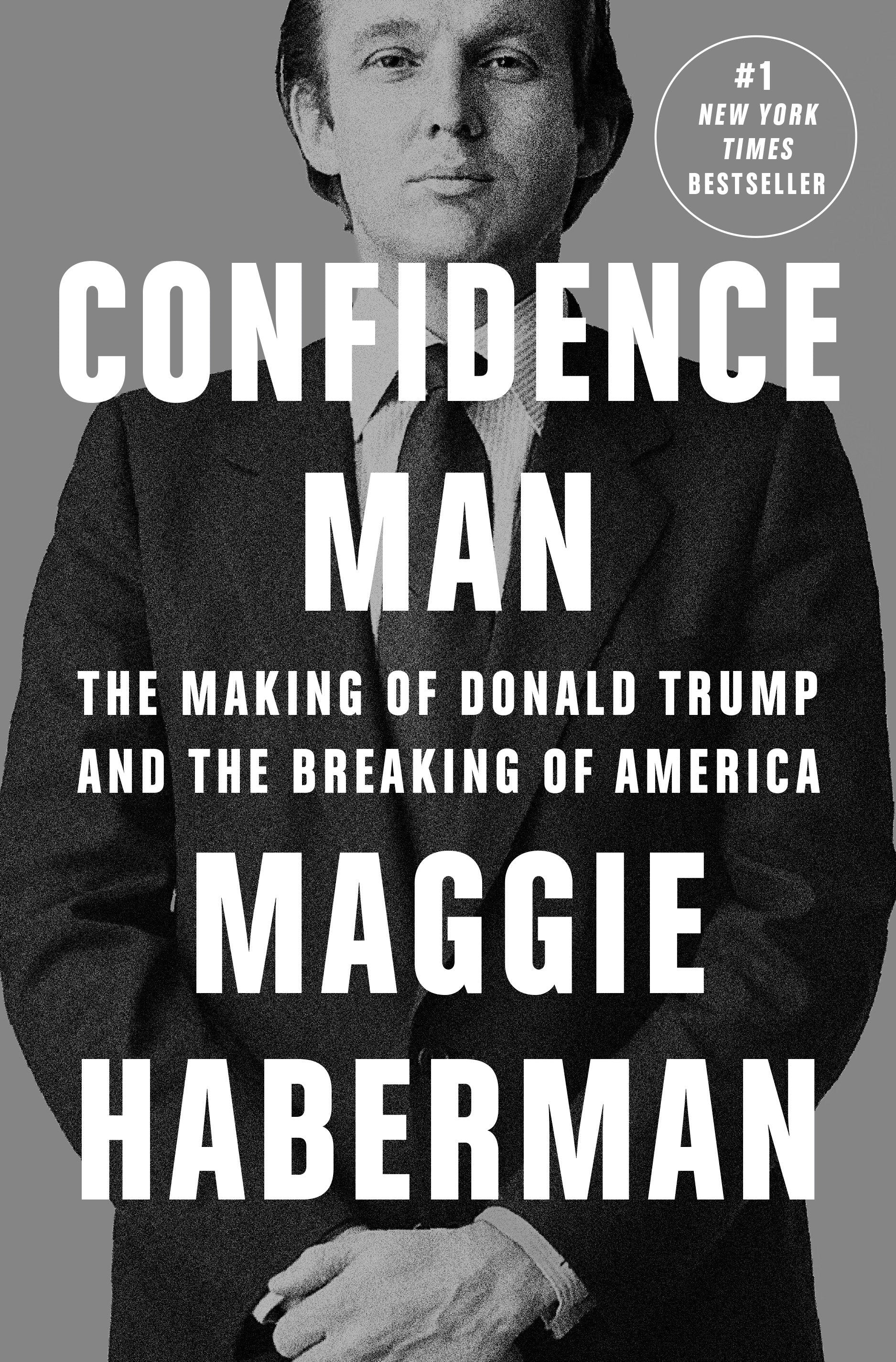 Confidence Man - The Making of Donald Trump and the Breaking of America