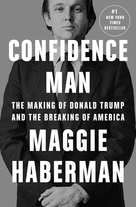 Confidence Man - The Making of Donald Trump and the Breaking of America