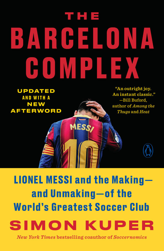 The Barcelona Complex - Lionel Messi and the Making--and Unmaking--of the World's Greatest Soccer Club
