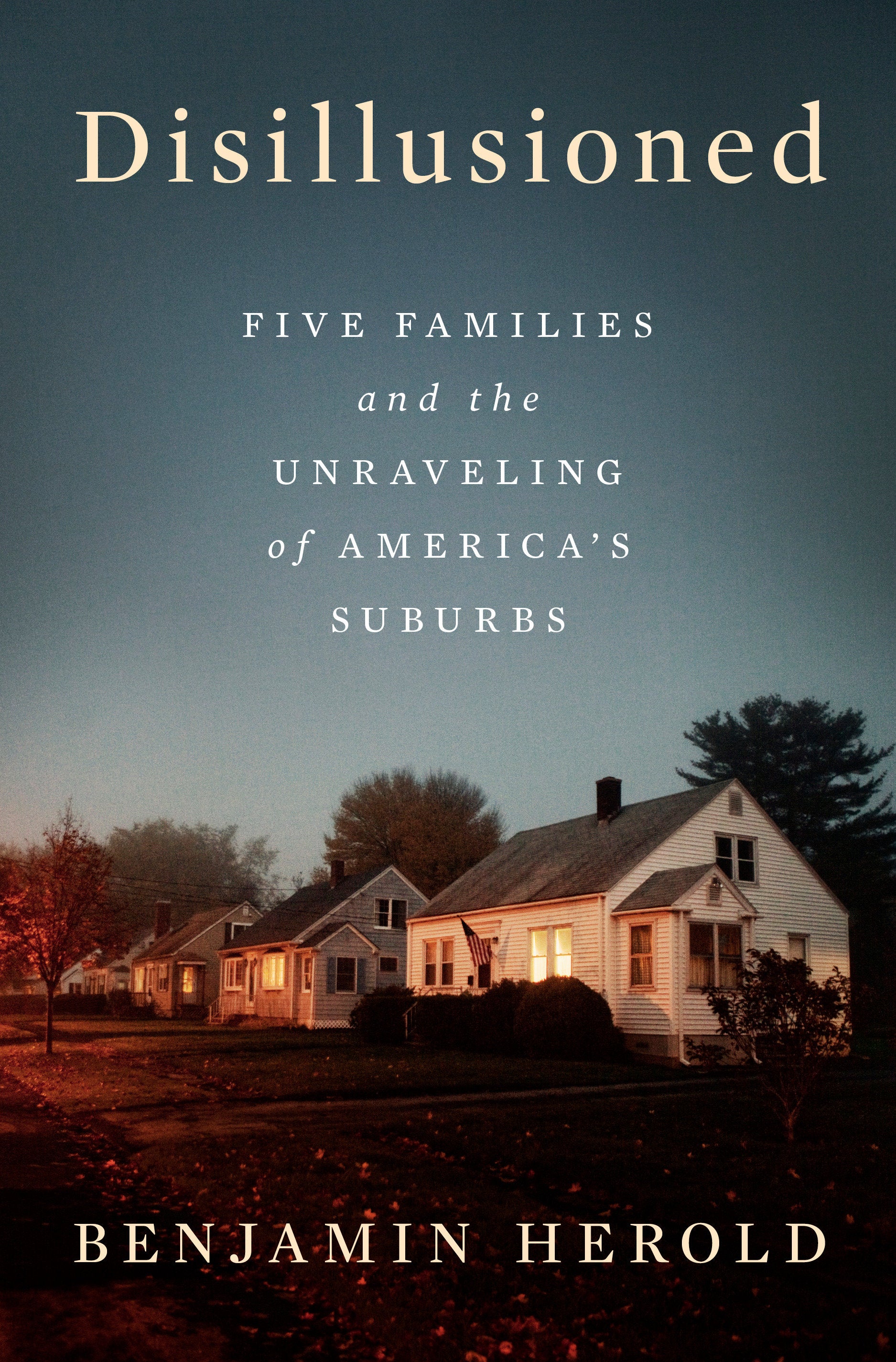 Disillusioned - Five Families and the Unraveling of America's Suburbs