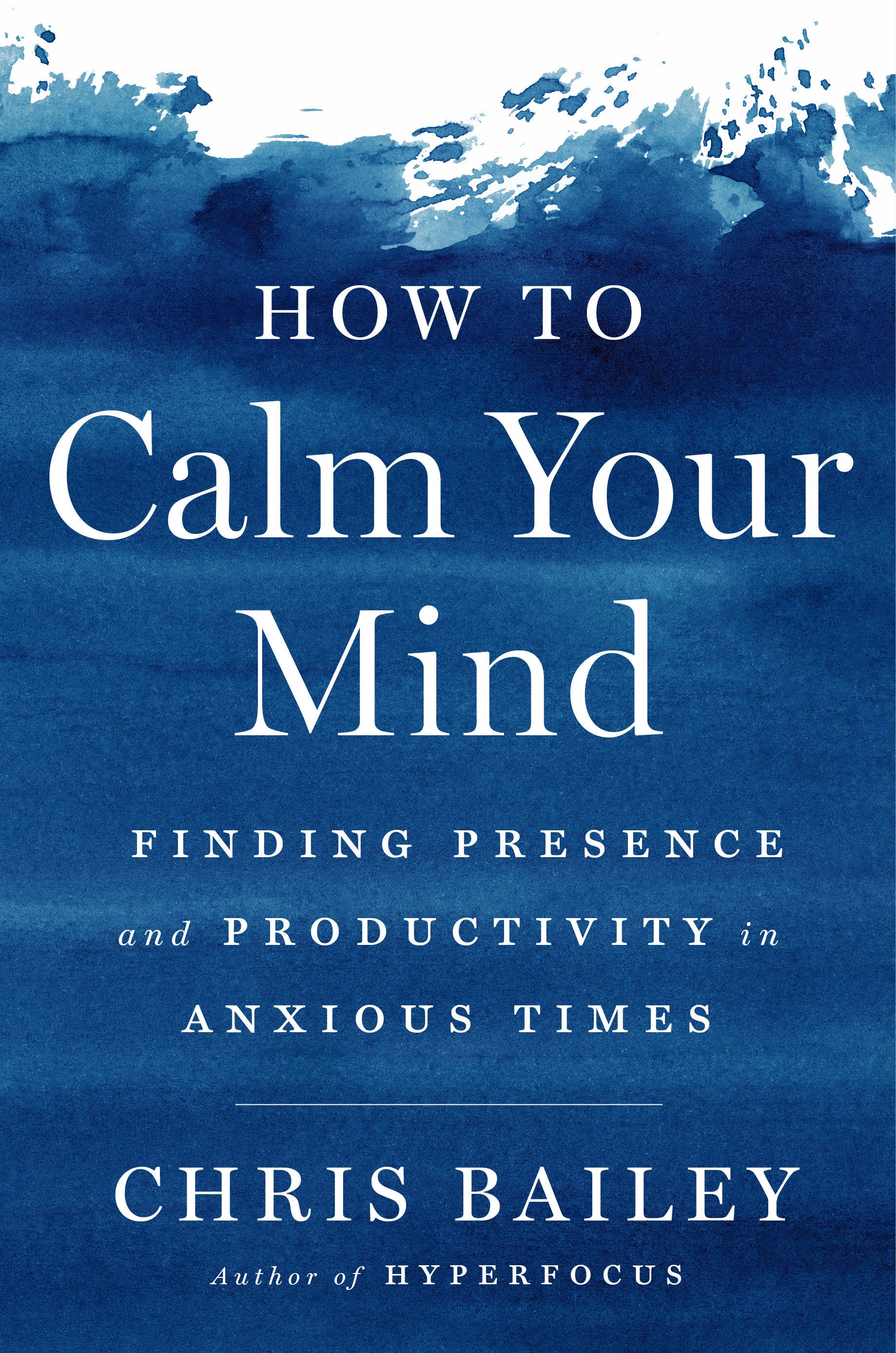 How to Calm Your Mind - Finding Presence and Productivity in Anxious Times