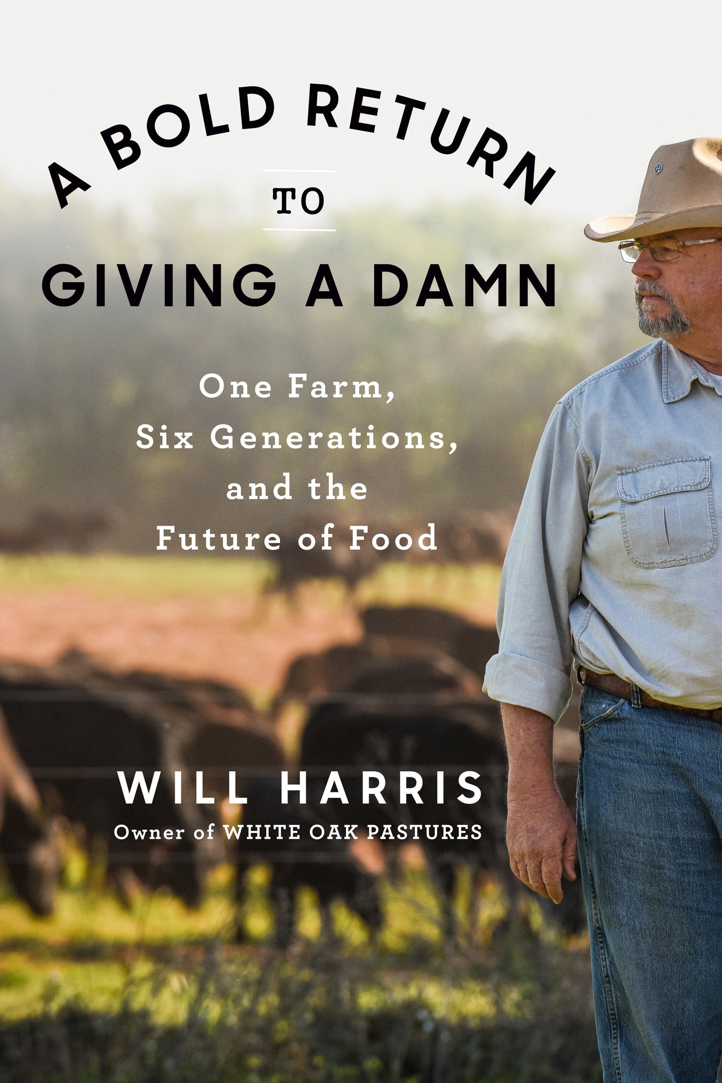A Bold Return to Giving a Damn - One Farm, Six Generations, and the Future of Food