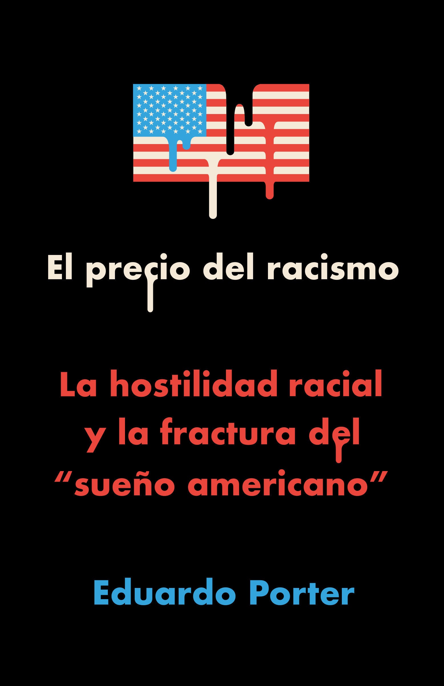 El precio del racismo: La hostilidad racial y la fractura del "sue�o americano" / American Poison: How Racial Hostility Destroyed Our Promise