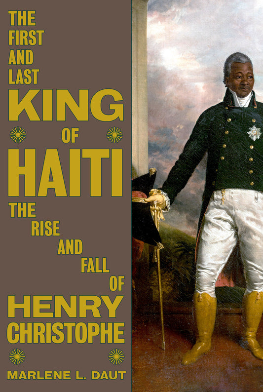 The First and Last King of Haiti - The Rise and Fall of Henry Christophe