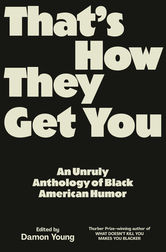 That's How They Get You - An Unruly Anthology of Black American Humor