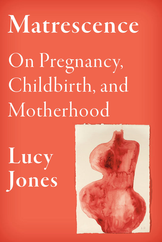 Matrescence - On Pregnancy, Childbirth, and Motherhood