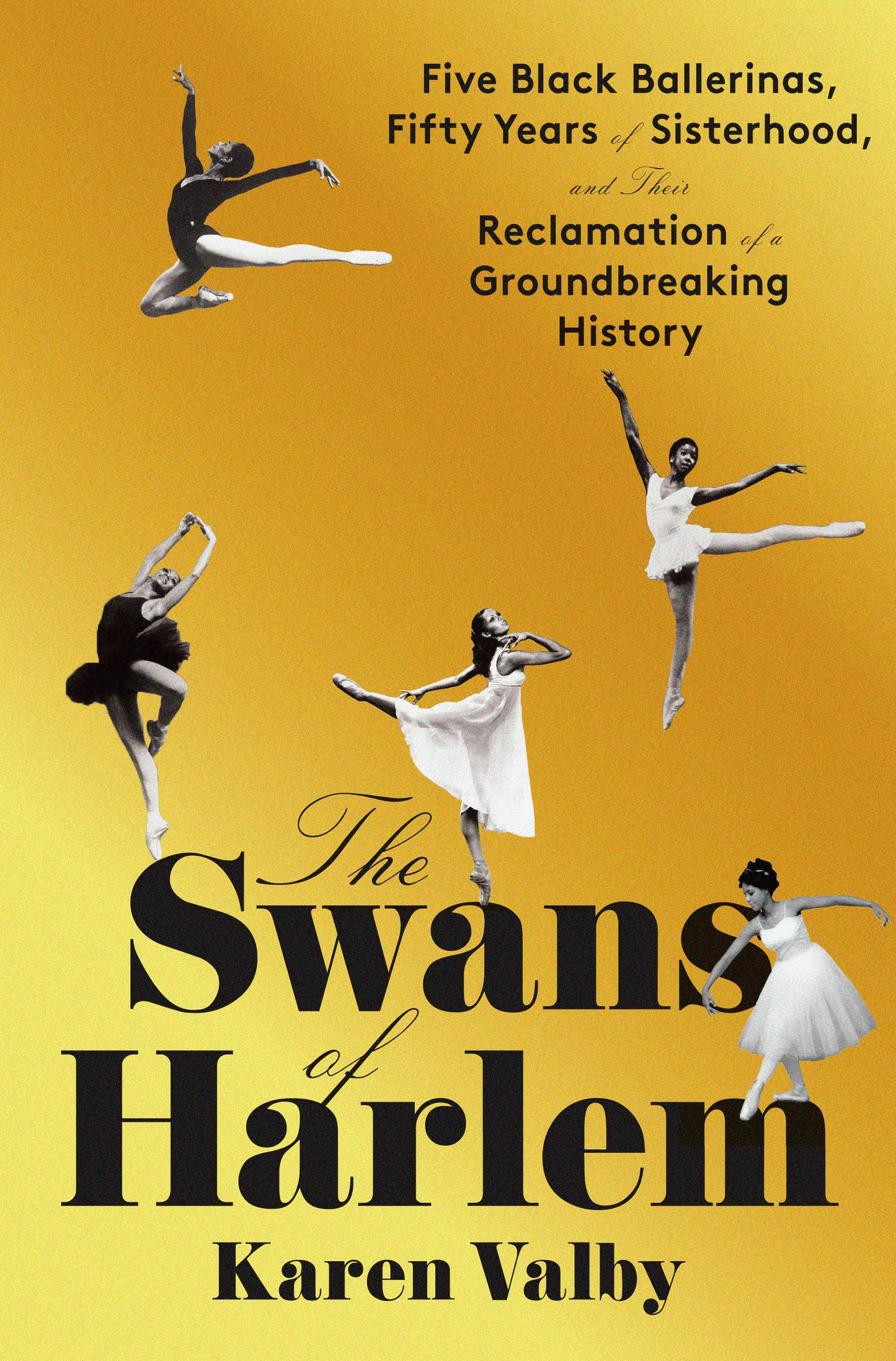 The Swans of Harlem - Five Black Ballerinas, Fifty Years of Sisterhood, and Their Reclamation of a Groundbreaking History