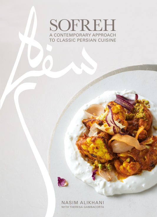 Sofreh - A Contemporary Approach to Classic Persian Cuisine: A Cookbook