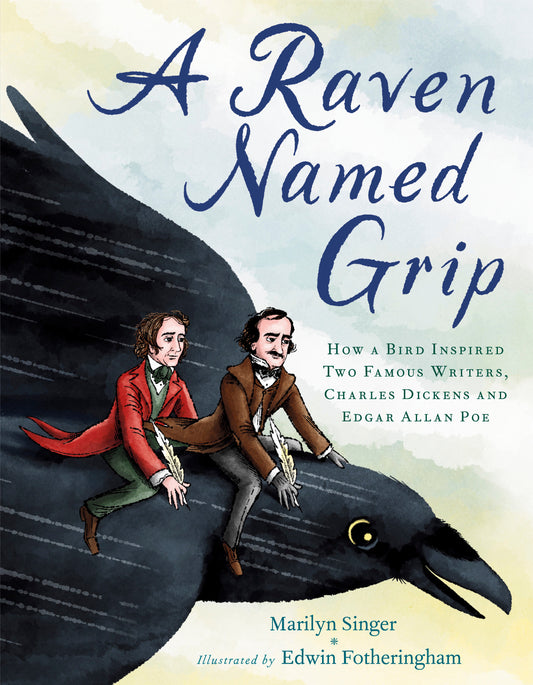 A Raven Named Grip - How a Bird Inspired Two Famous Writers, Charles Dickens and Edgar Allan Poe