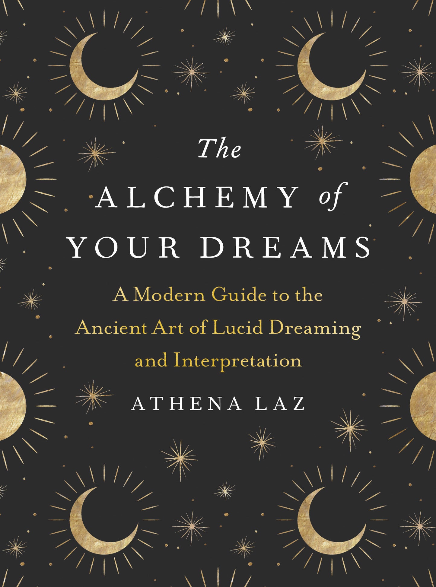 The Alchemy of Your Dreams - A Modern Guide to the Ancient Art of Lucid Dreaming and Interpretation