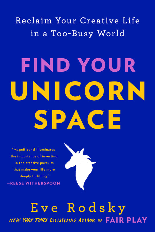 Find Your Unicorn Space - Reclaim Your Creative Life in a Too-Busy World