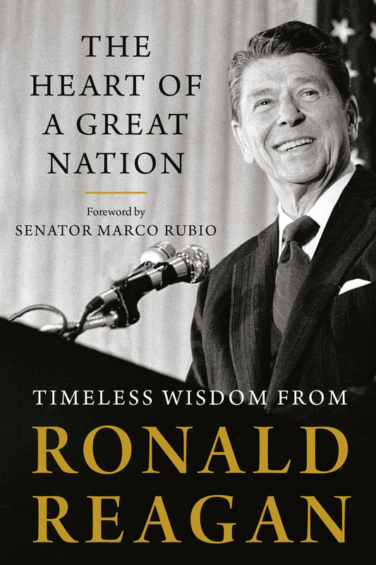 The Heart of a Great Nation - Timeless Wisdom from Ronald Reagan