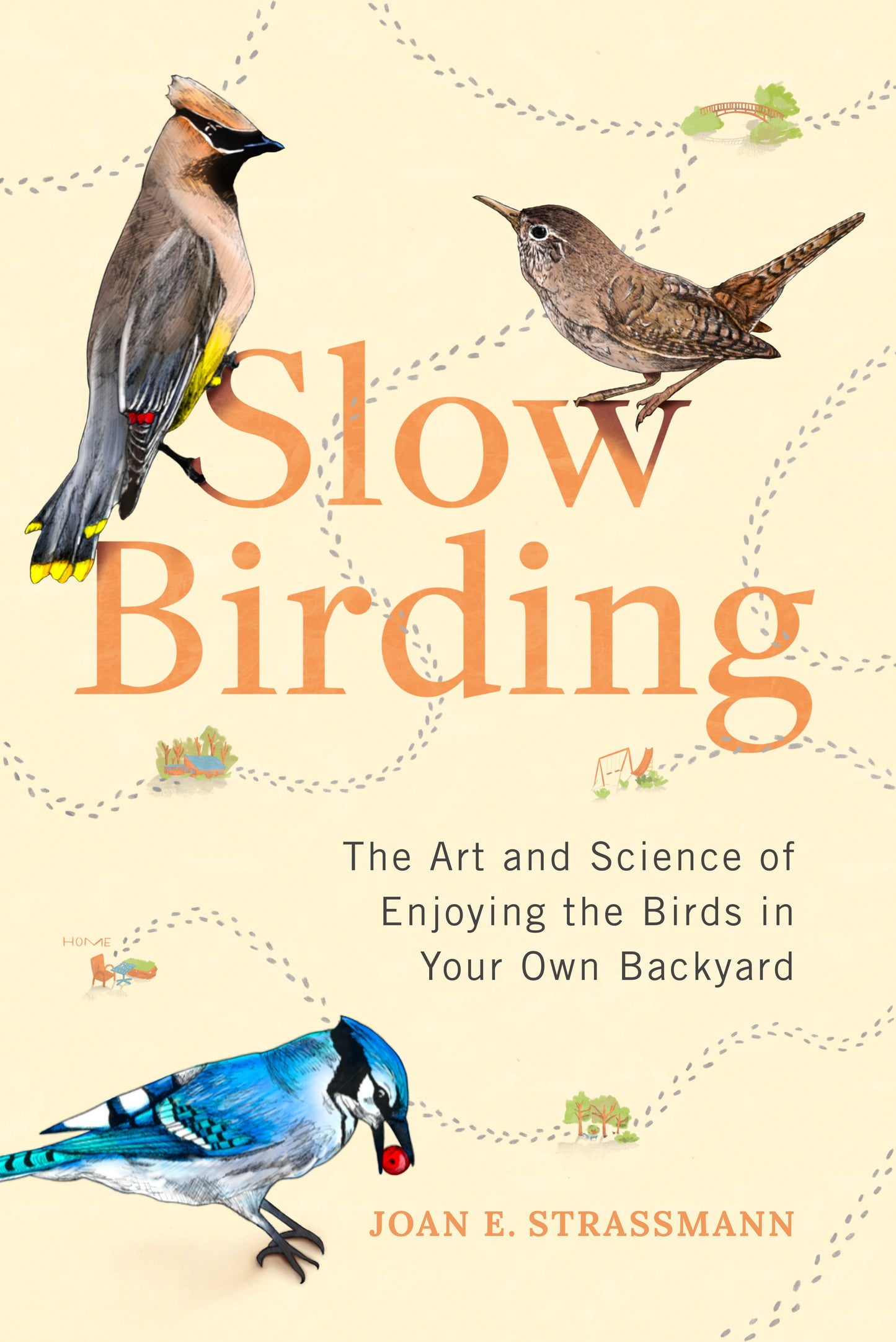 Slow Birding - The Art and Science of Enjoying the Birds in Your Own Backyard�