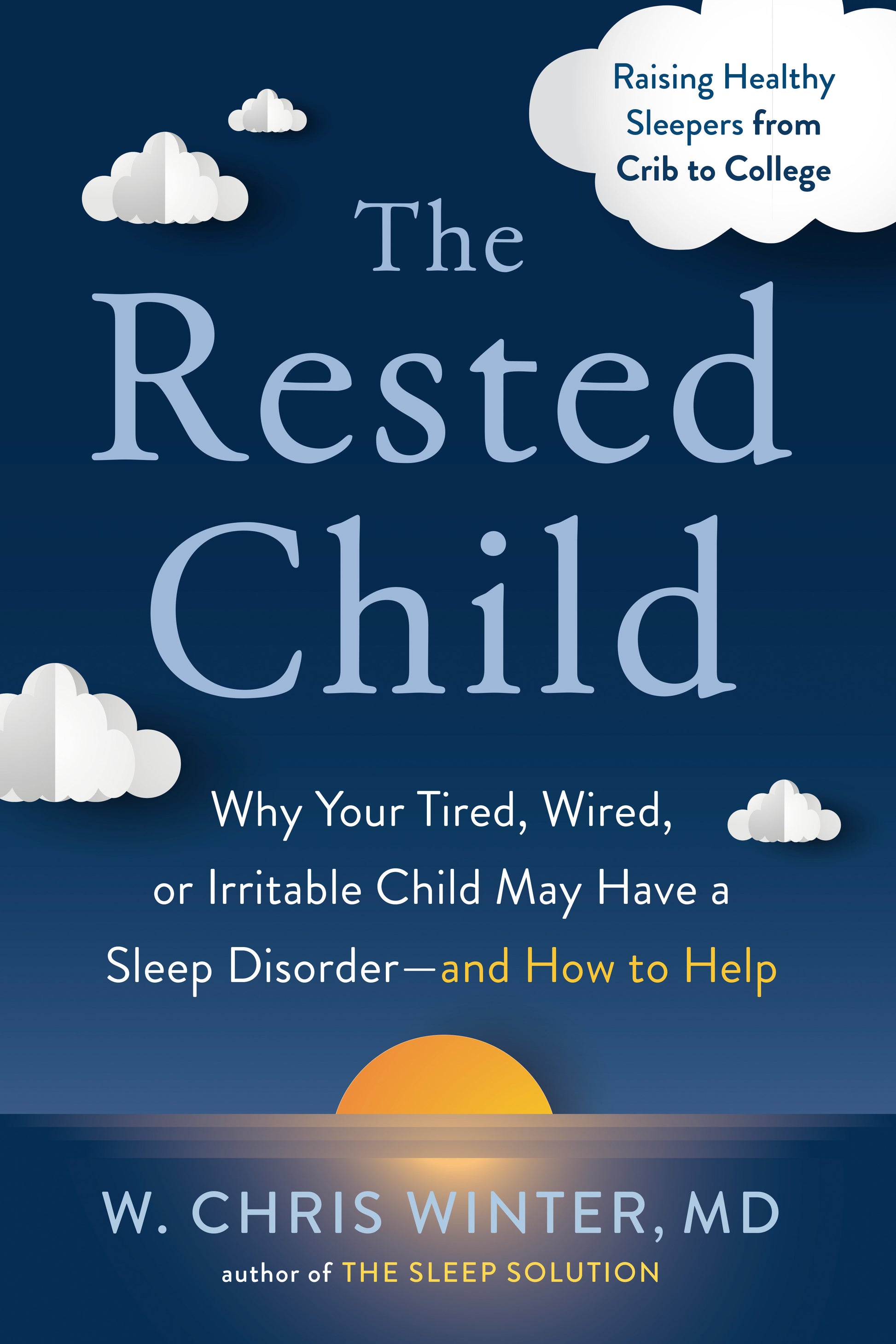 The Rested Child - Why Your Tired, Wired, or Irritable Child May Have a Sleep Disorder--and How to Help