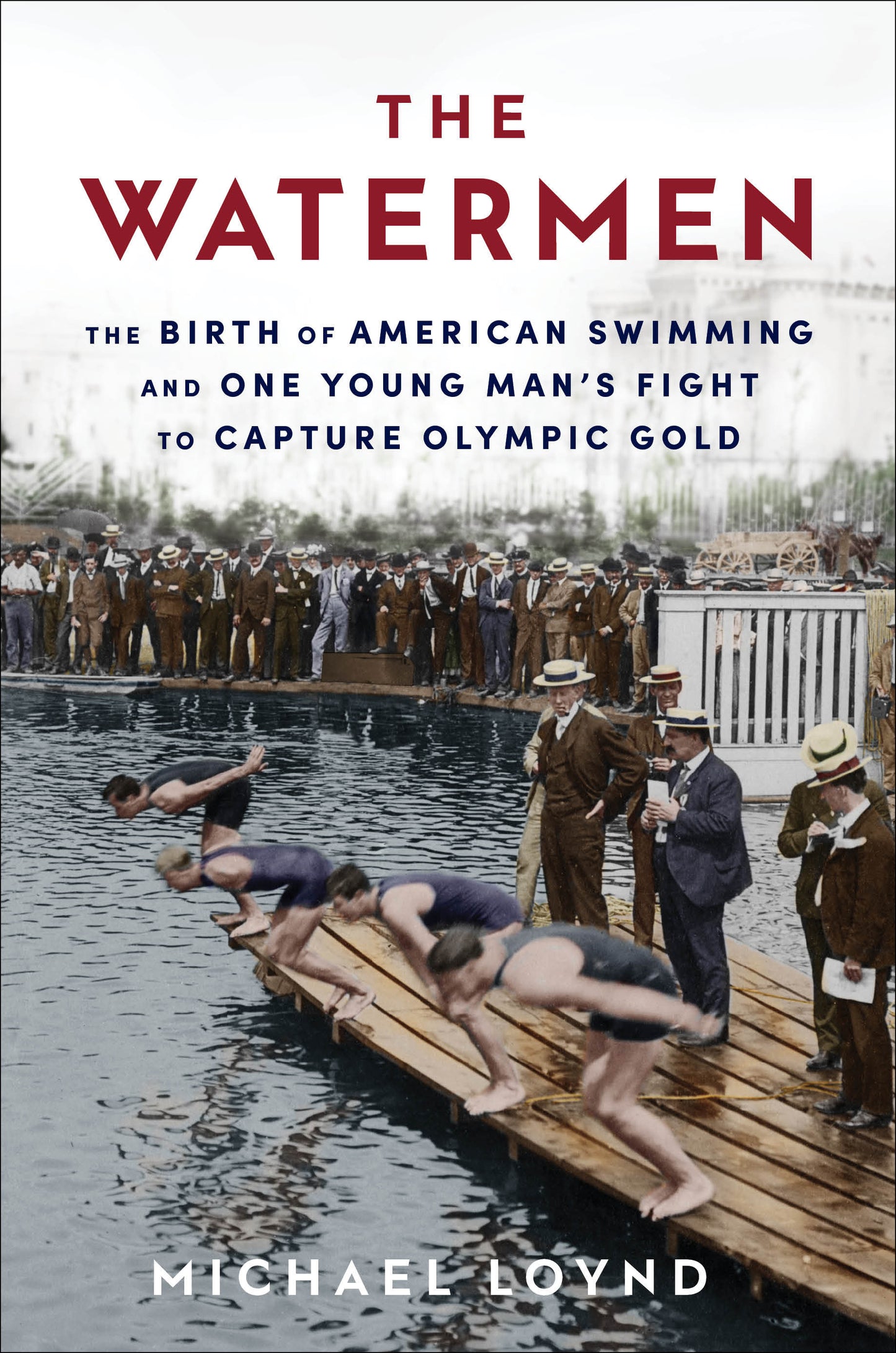 The Watermen - The Birth of American Swimming and One Young Man's Fight to Capture Olympic Gold