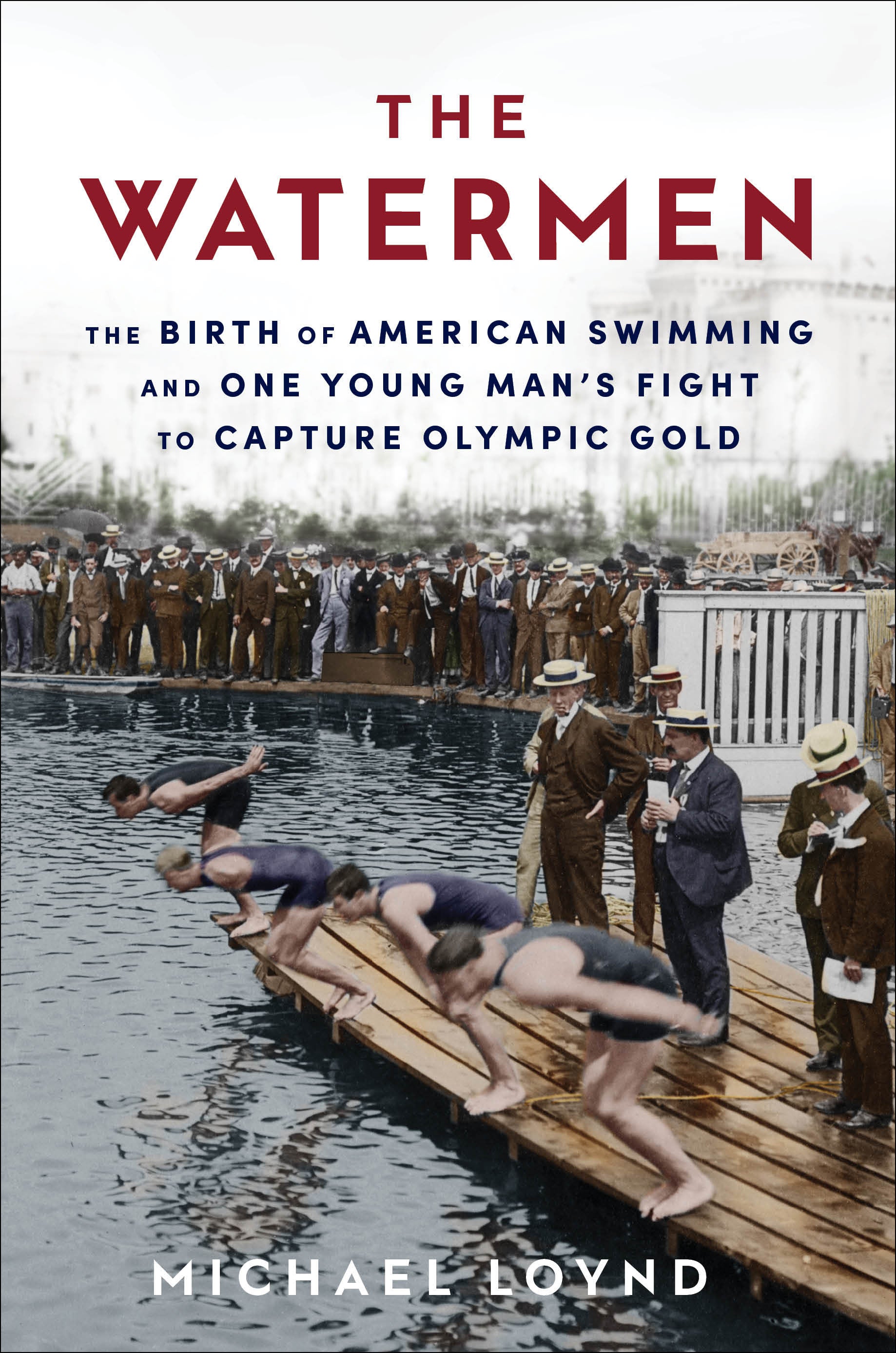 The Watermen - The Birth of American Swimming and One Young Man's Fight to Capture Olympic Gold