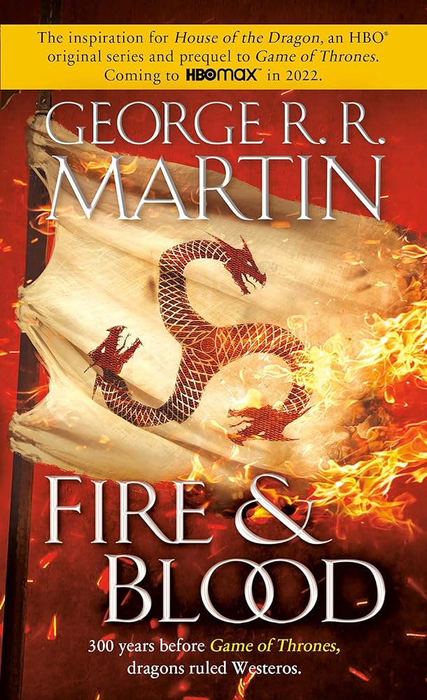 Fire & Blood: 300 Years Before A Game of Thrones (The Targaryen Dynasty: The House of the Dragon) by George R. R. Martin