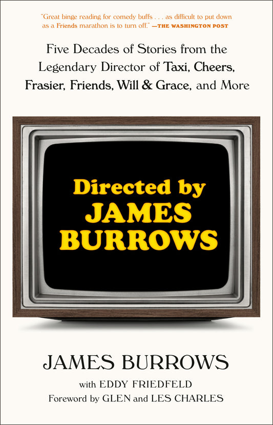 Directed by James Burrows - Five Decades of Stories from the Legendary Director of Taxi, Cheers, Frasier, Friends, Will & Grace, and More