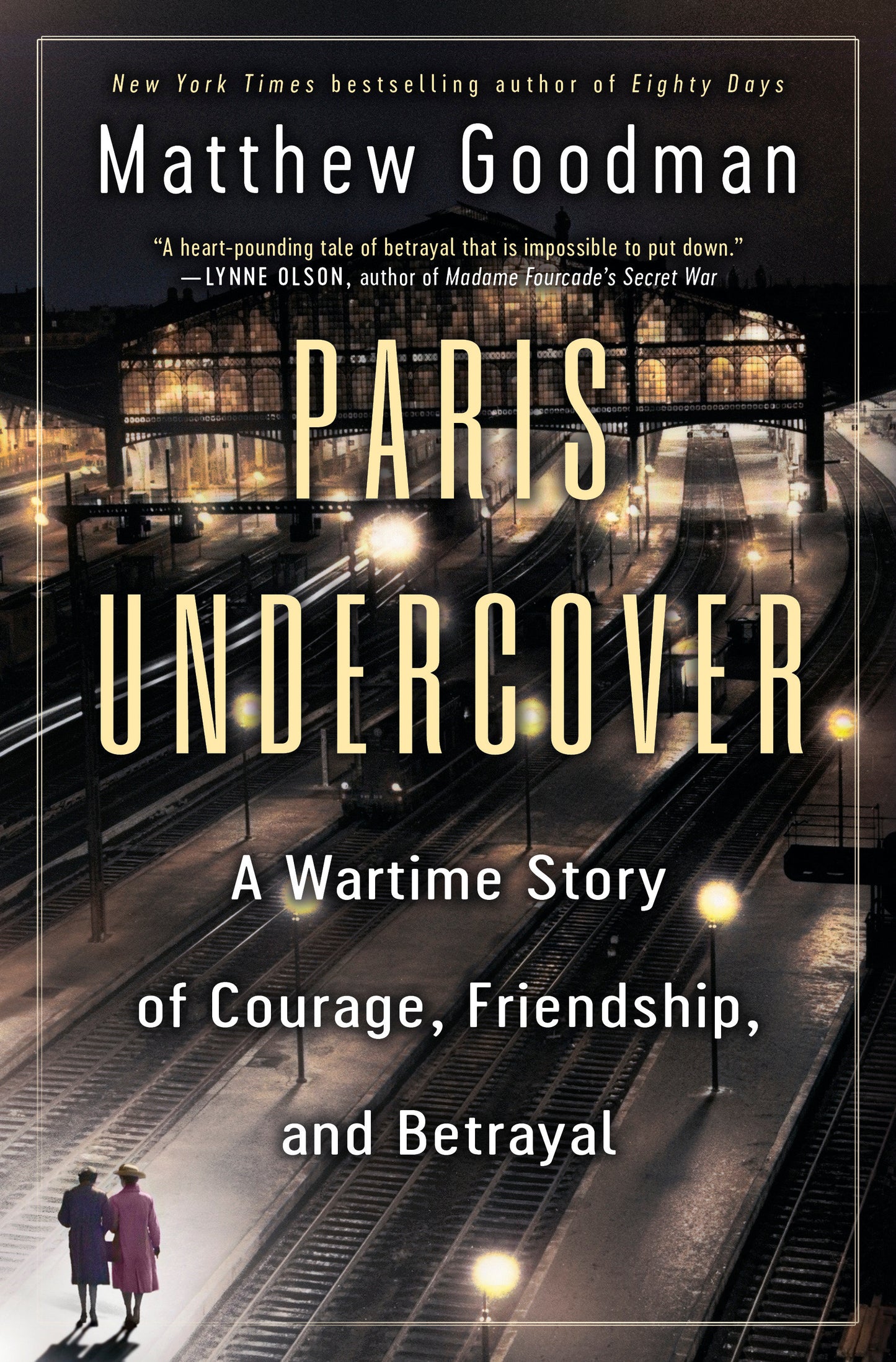 Paris Undercover - A Wartime Story of Courage, Friendship, and Betrayal