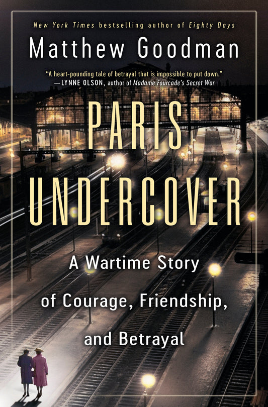 Paris Undercover - A Wartime Story of Courage, Friendship, and Betrayal