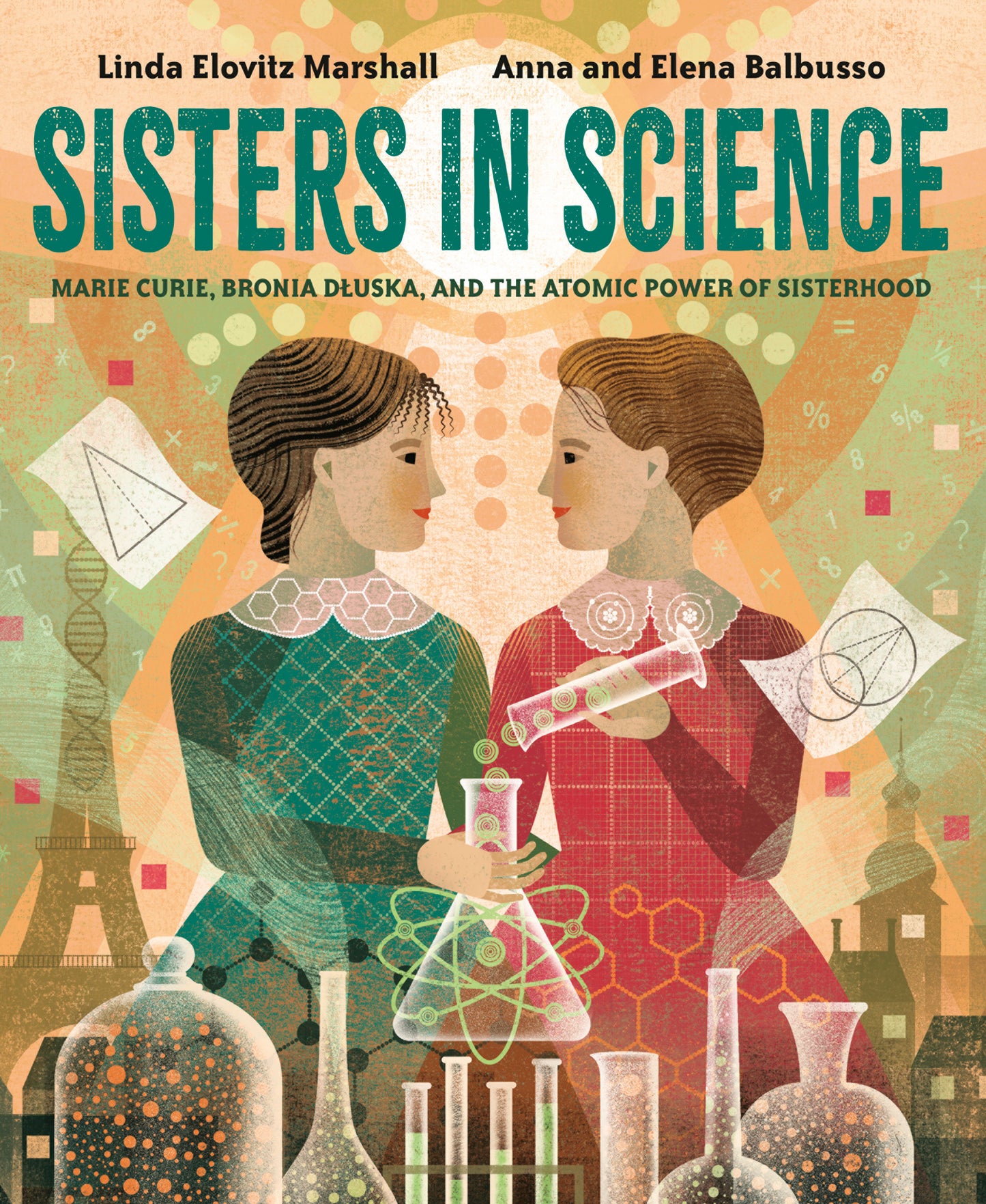 Sisters in Science - Marie Curie, Bronia Dluska, and the Atomic Power of Sisterhood