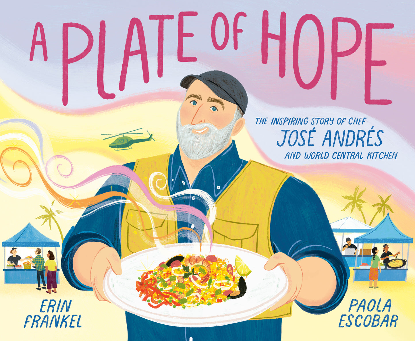 A Plate of Hope - The Inspiring Story of Chef José Andrés and World Central Kitchen