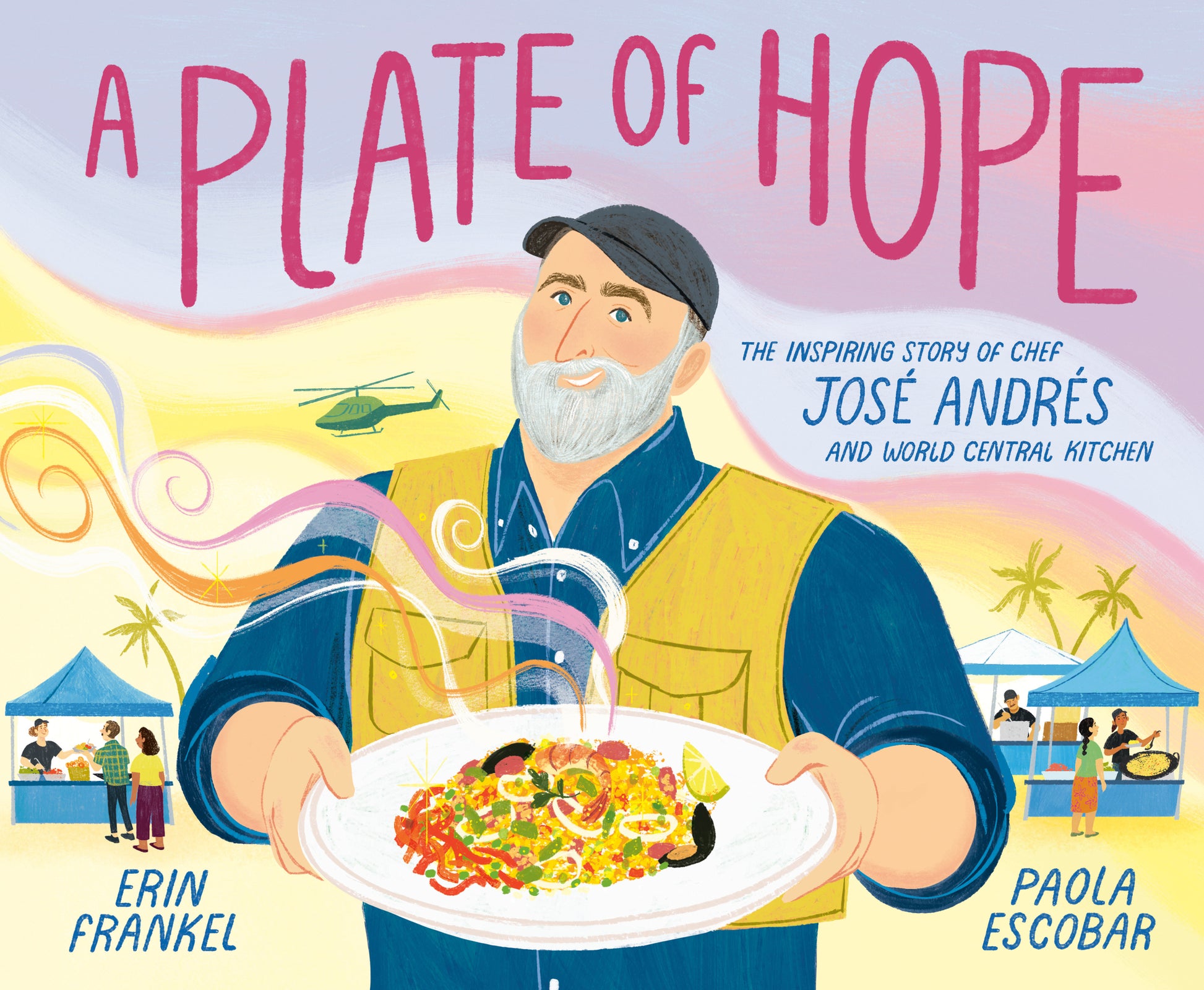 A Plate of Hope - The Inspiring Story of Chef José Andrés and World Central Kitchen