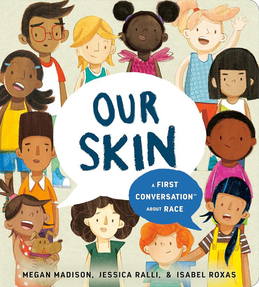 Our Skin: A First Conversation About Race (First Conversations) by Megan Madison, Jessica Ralli, Isabel Roxas