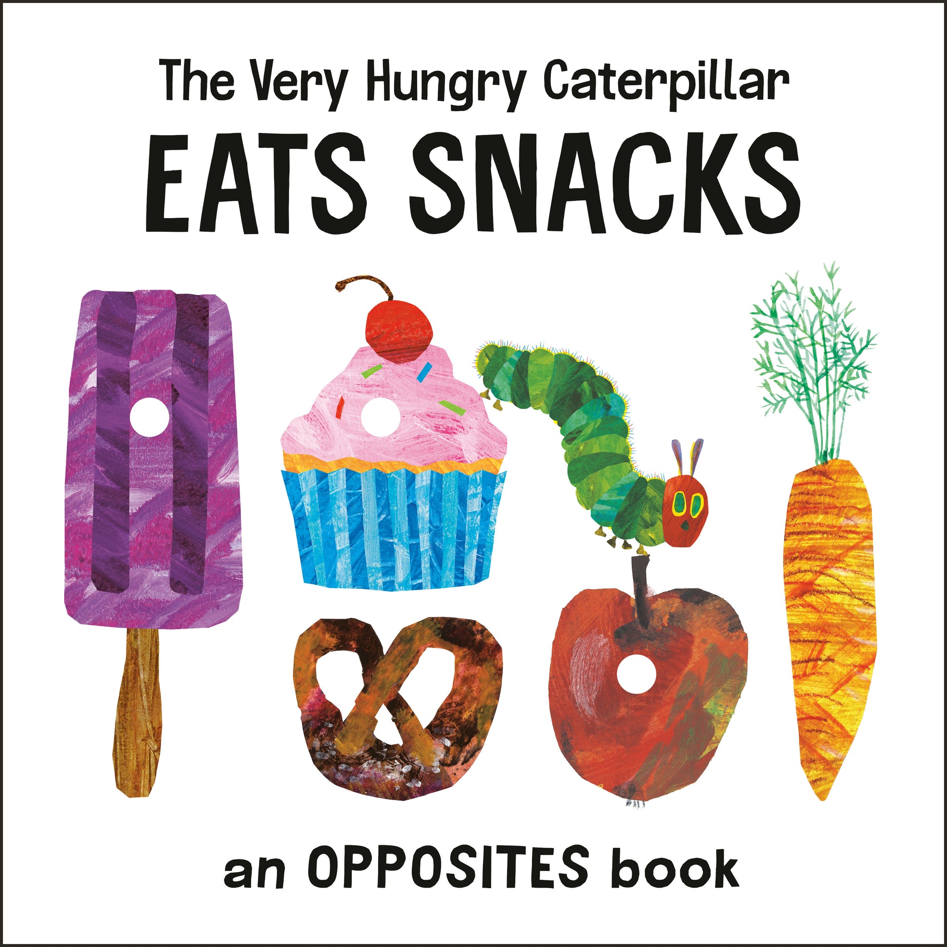 The Very Hungry Caterpillar Eats Snacks - An Opposites Book (The World of Eric Carle)