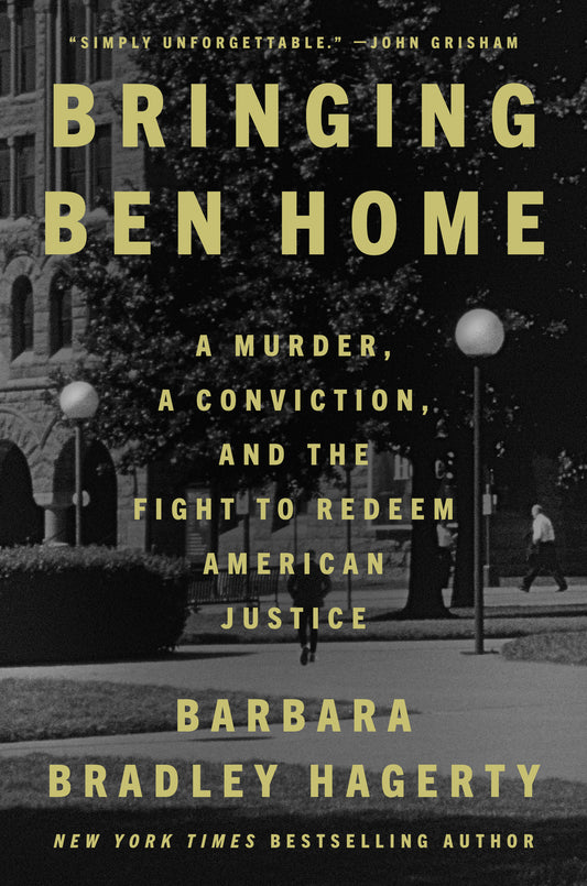 Bringing Ben Home - A Murder, a Conviction, and the Fight to Redeem American Justice