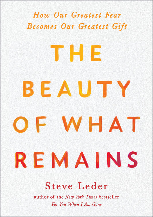 The Beauty of What Remains - How Our Greatest Fear Becomes Our Greatest Gift