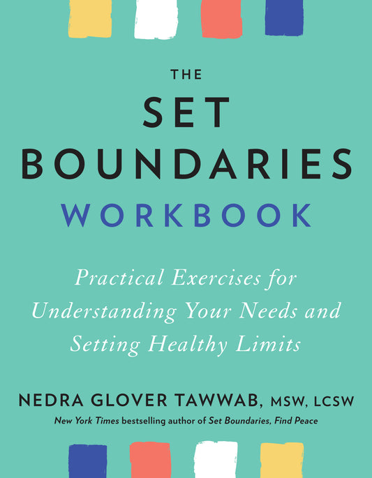 The Set Boundaries Workbook - Practical Exercises for Understanding Your Needs and Setting Healthy Limits