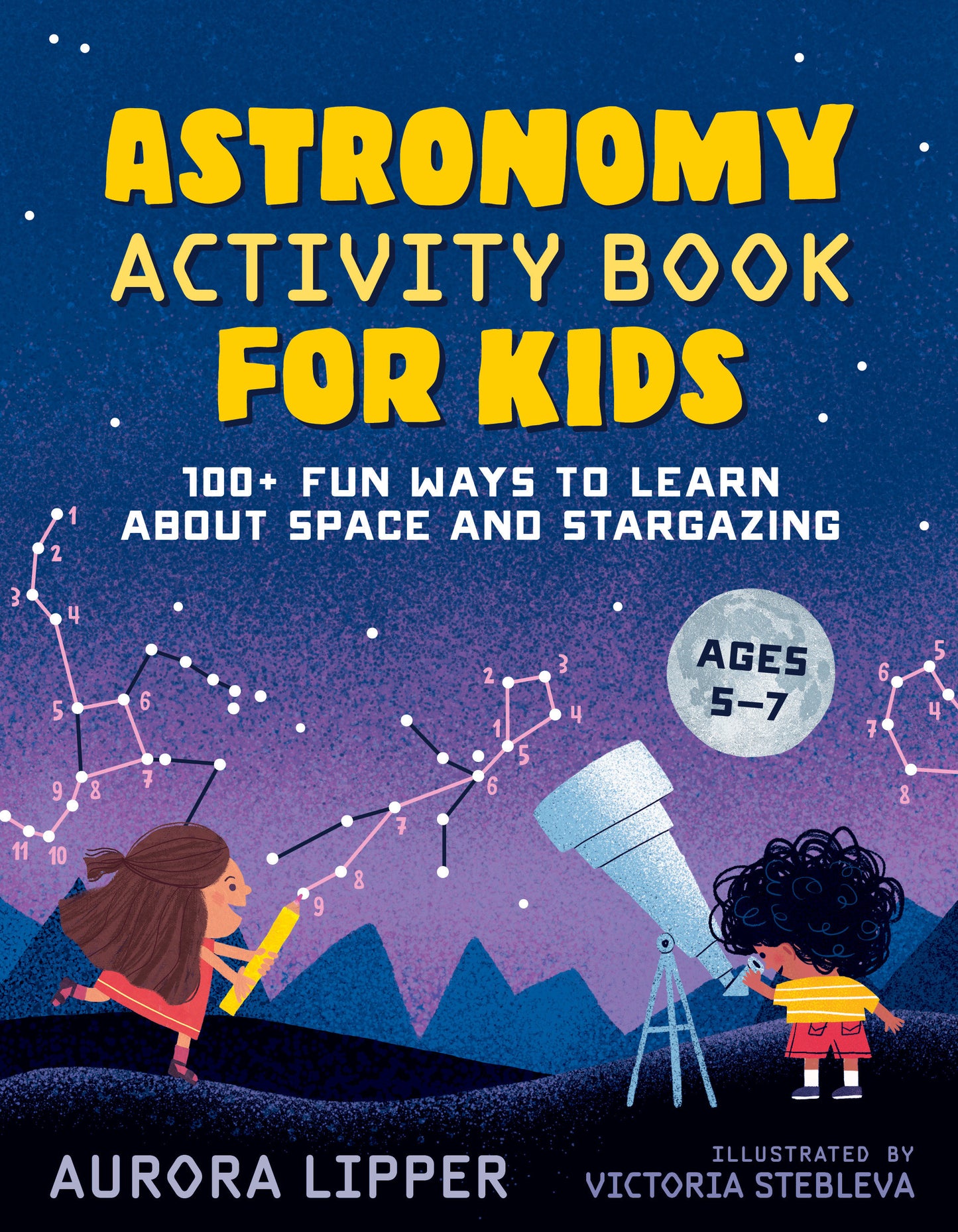 Astronomy Activity Book for Kids - 100+ Fun Ways to Learn About Space and Stargazing