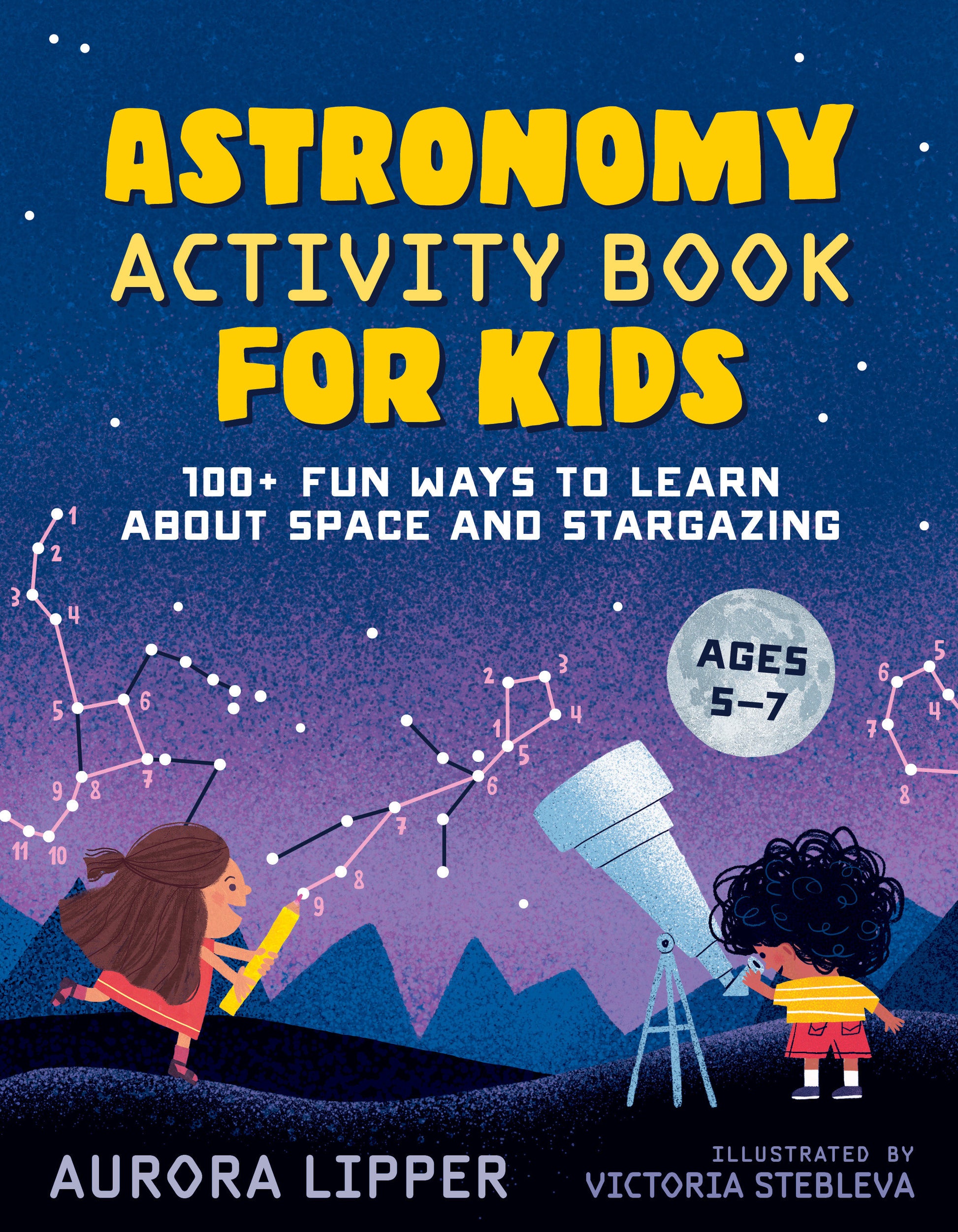 Astronomy Activity Book for Kids - 100+ Fun Ways to Learn About Space and Stargazing