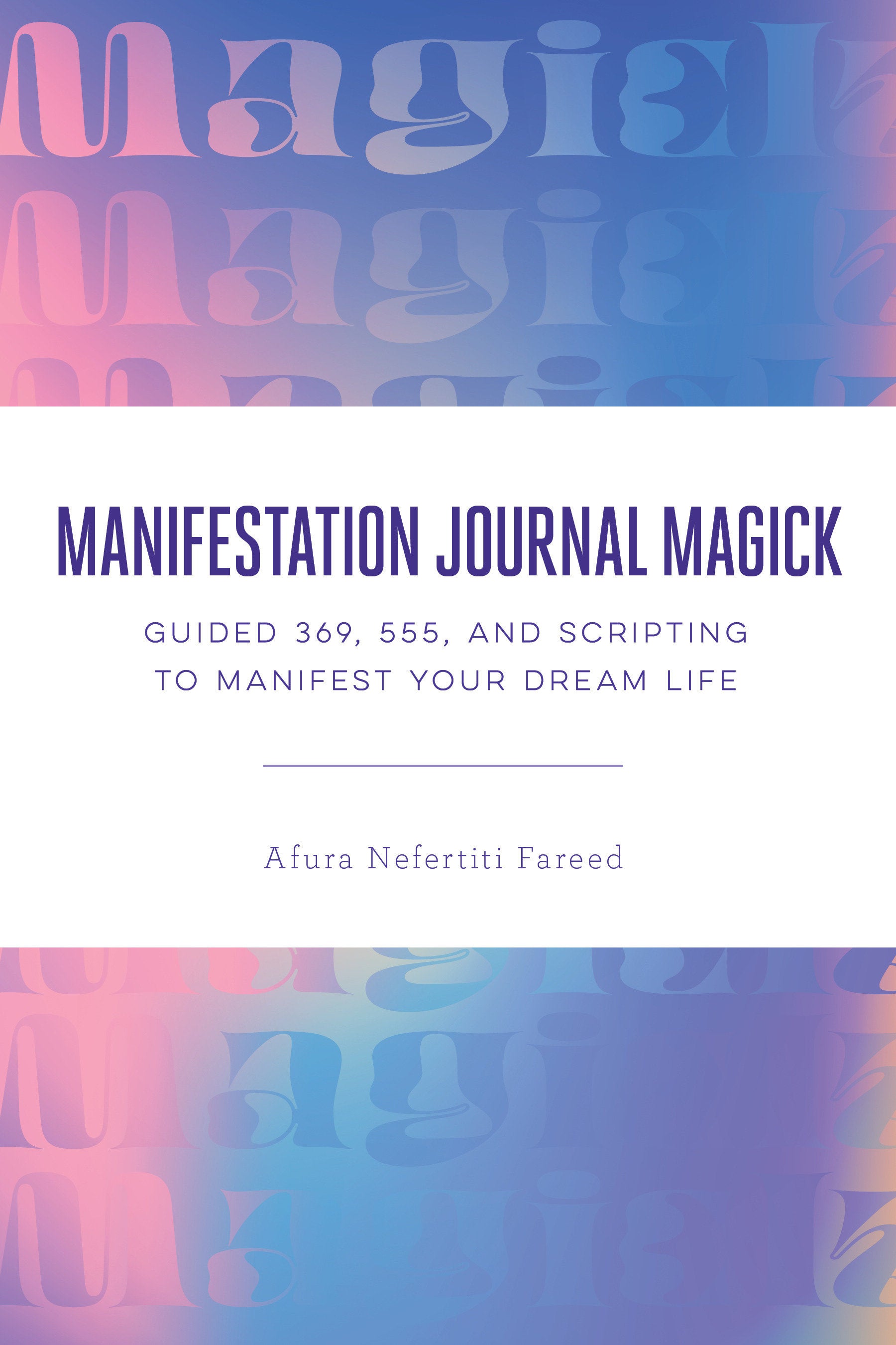 Manifestation Journal Magick - Guided 369, 555, and Scripting to Manifest Your Dream Life