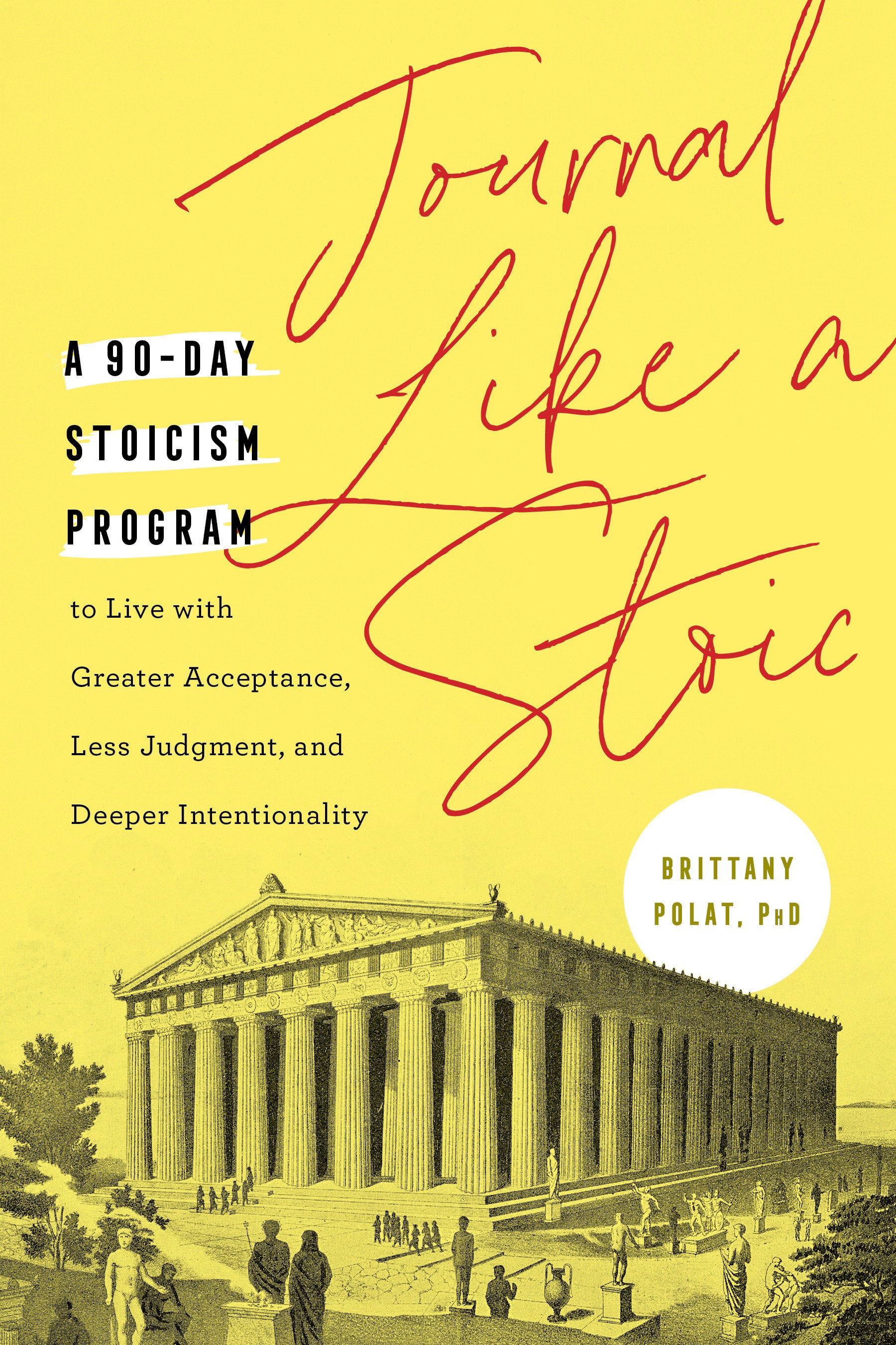 Journal Like a Stoic - A 90-Day Stoicism Program to Live with Greater Acceptance, Less Judgment, and Deeper Intentionality (Includes Teachings of Marcus Aurelius)
