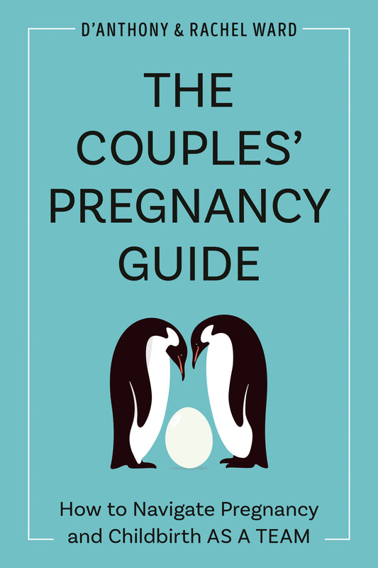 The Couples' Pregnancy Guide - How to Navigate Pregnancy and Childbirth as a Team