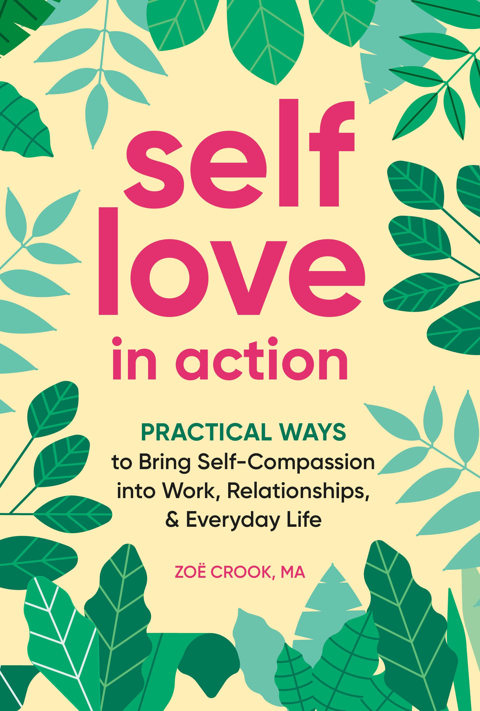 Self-Love in Action - Practical Ways to Bring Self-Compassion into Work, Relationships & Everyday Life