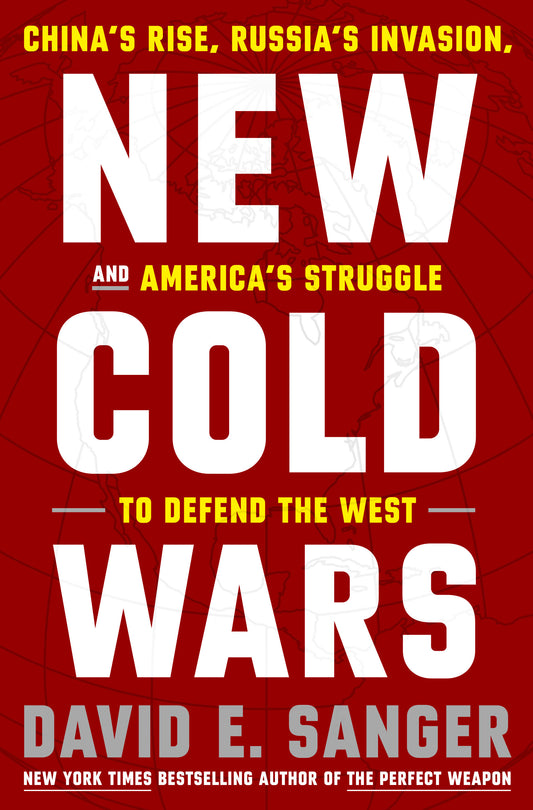New Cold Wars - China's Rise, Russia's Invasion, and America's Struggle to Defend the West