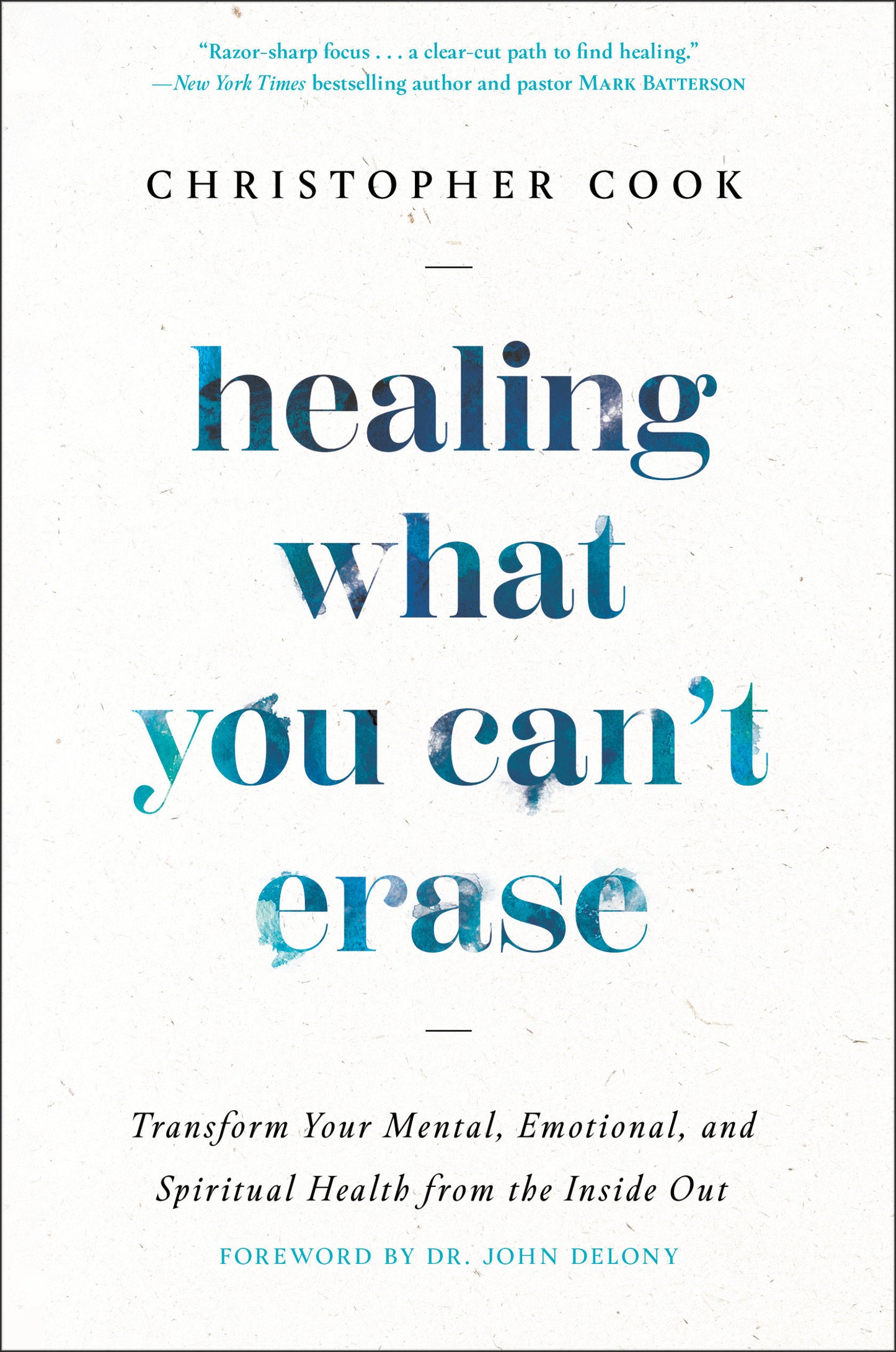 Healing What You Can't Erase - Transform Your Mental, Emotional, and Spiritual Health from the Inside Out