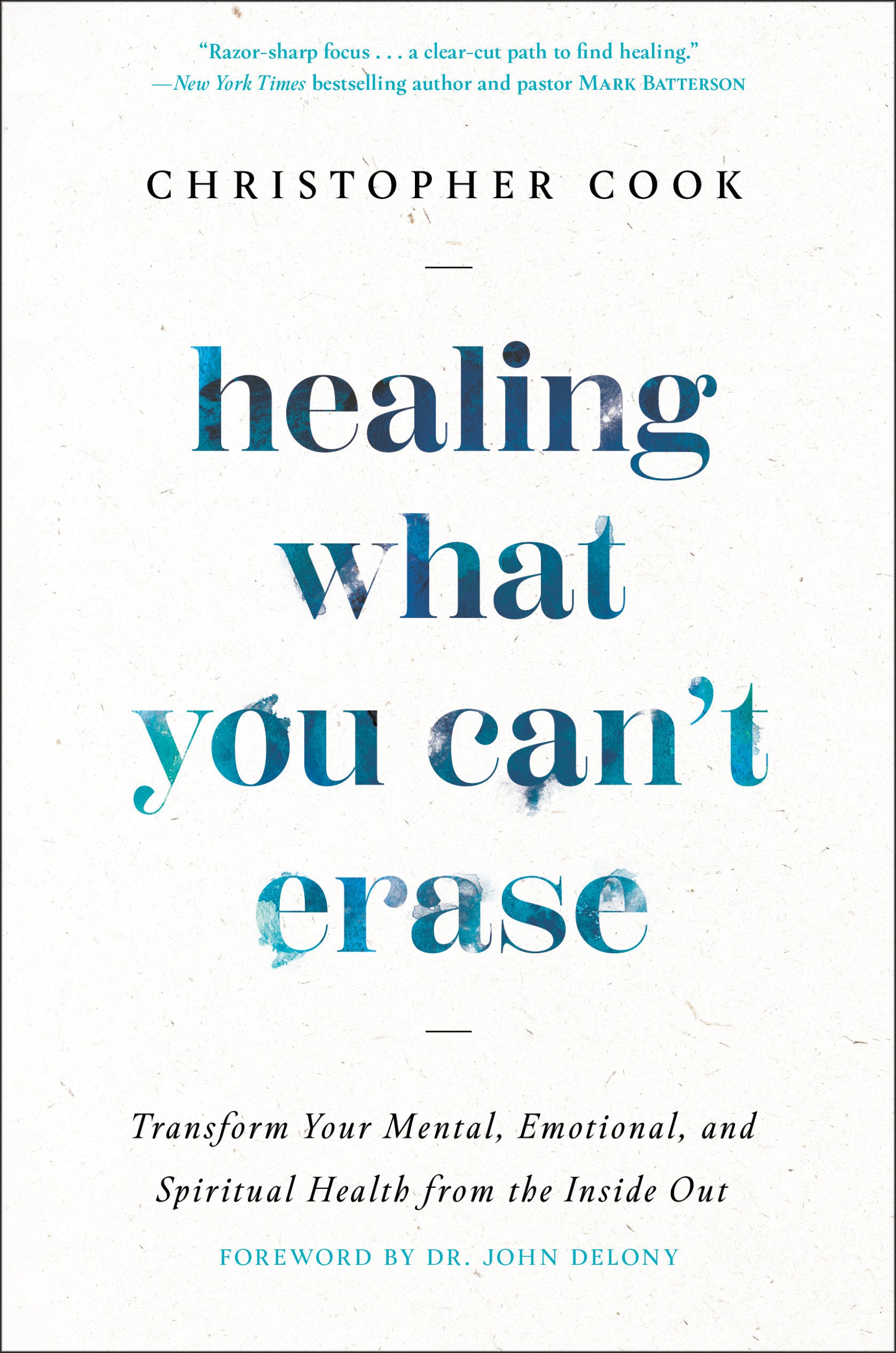 Healing What You Can't Erase - Transform Your Mental, Emotional, and Spiritual Health from the Inside Out