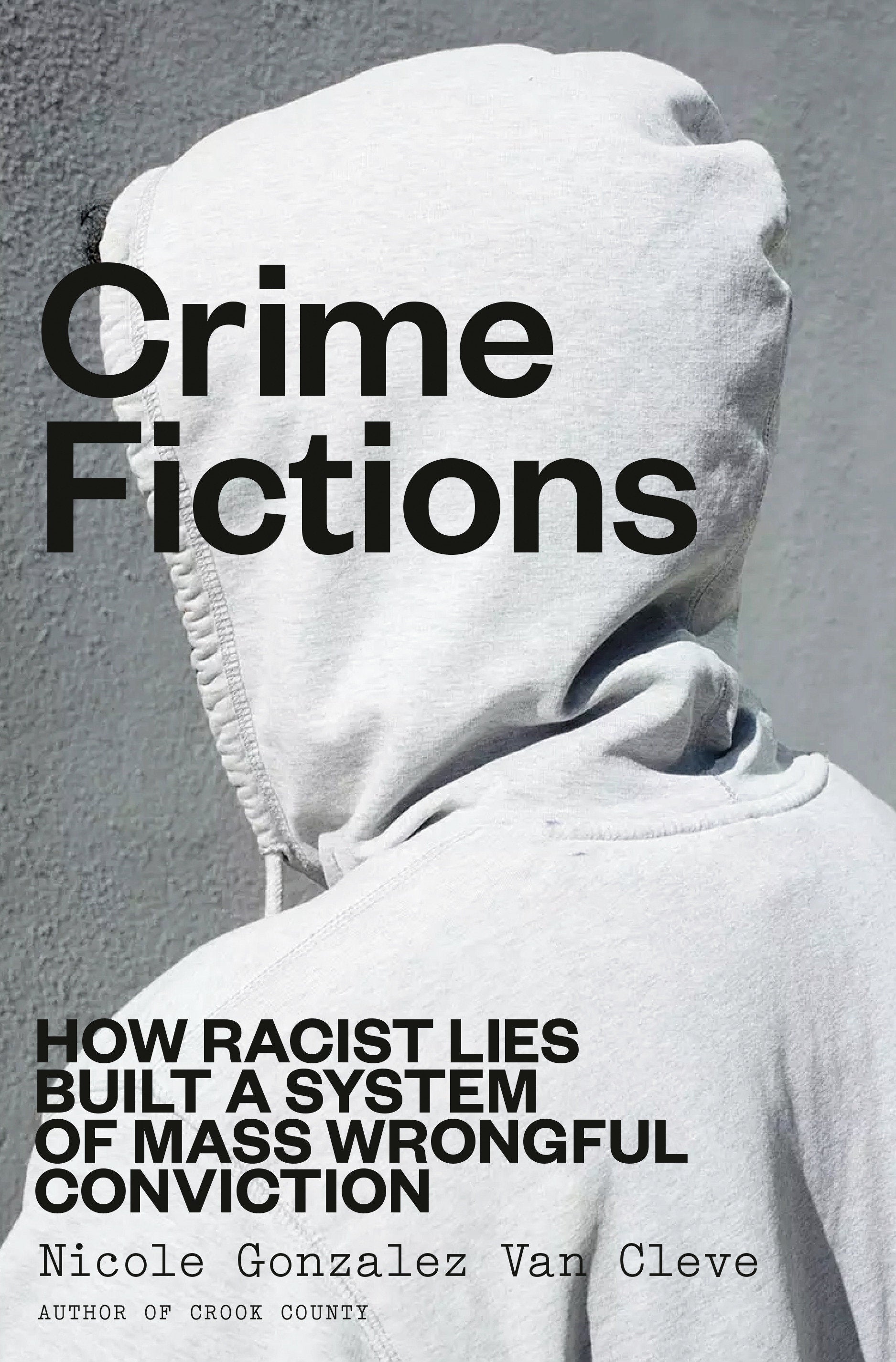 Crime Fictions - How Racist Lies Built a System of Mass Wrongful Conviction