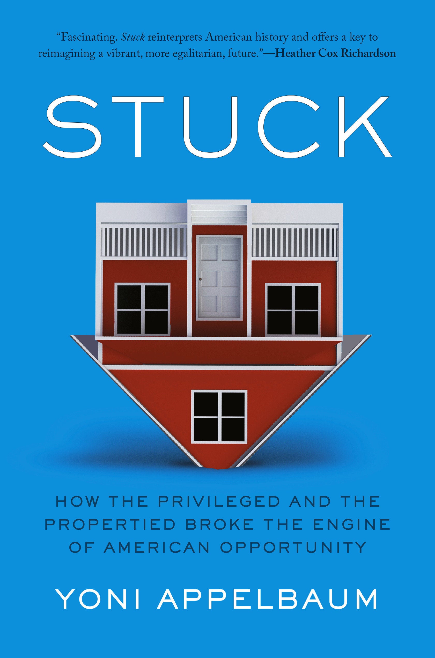 Stuck - How the Privileged and the Propertied Broke the Engine of American Opportunity