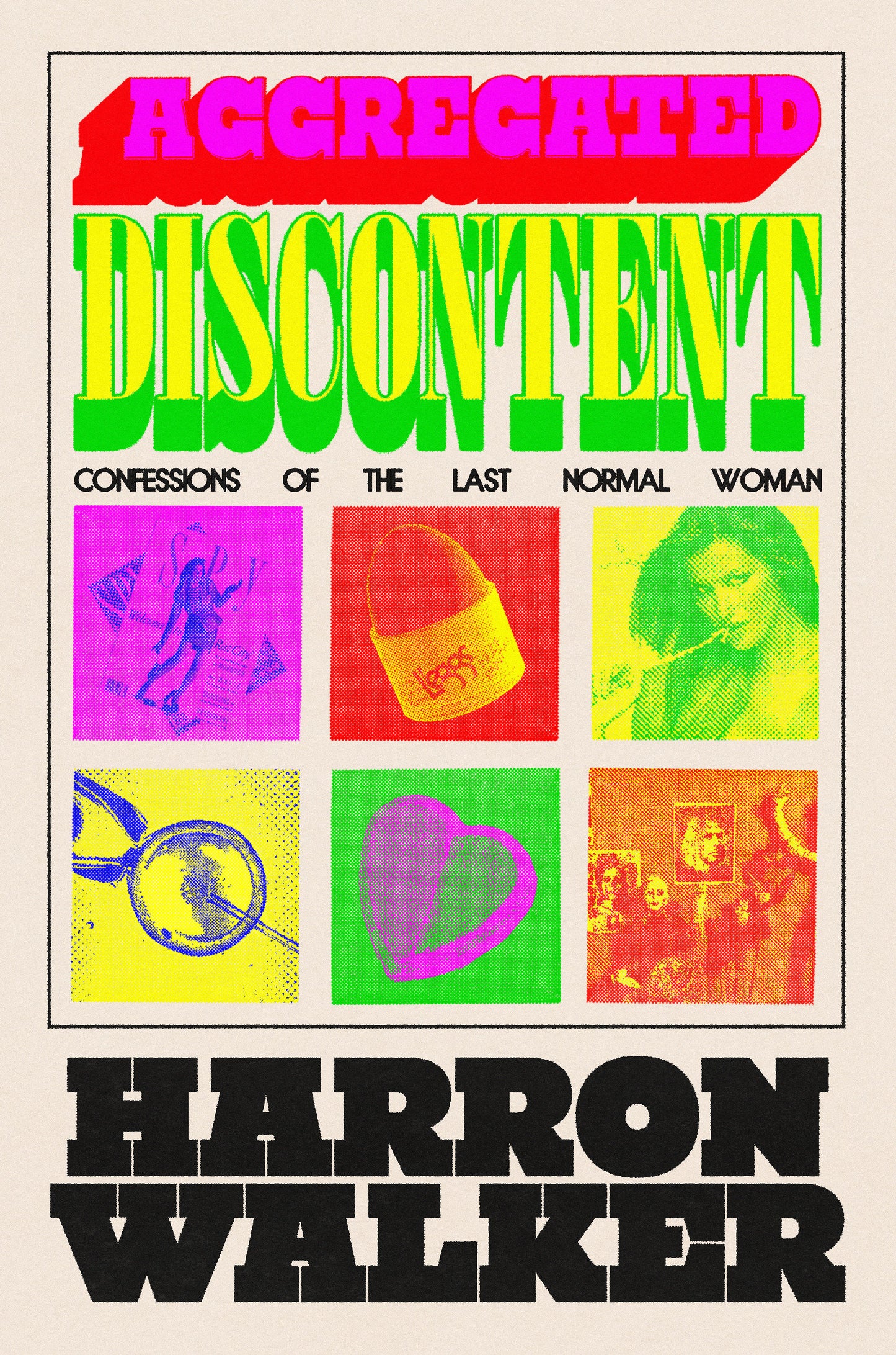 Aggregated Discontent - Confessions of the Last Normal Woman