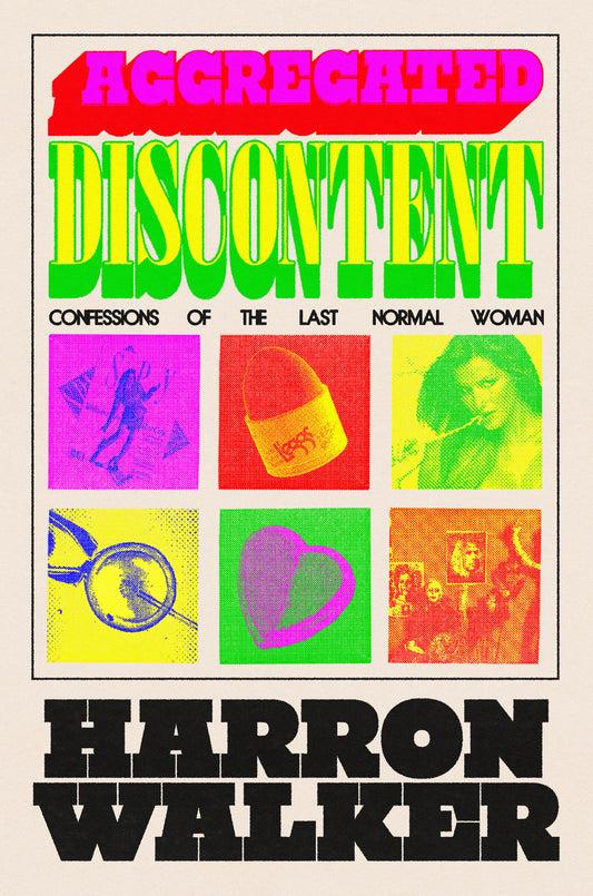 Aggregated Discontent - Confessions of the Last Normal Woman