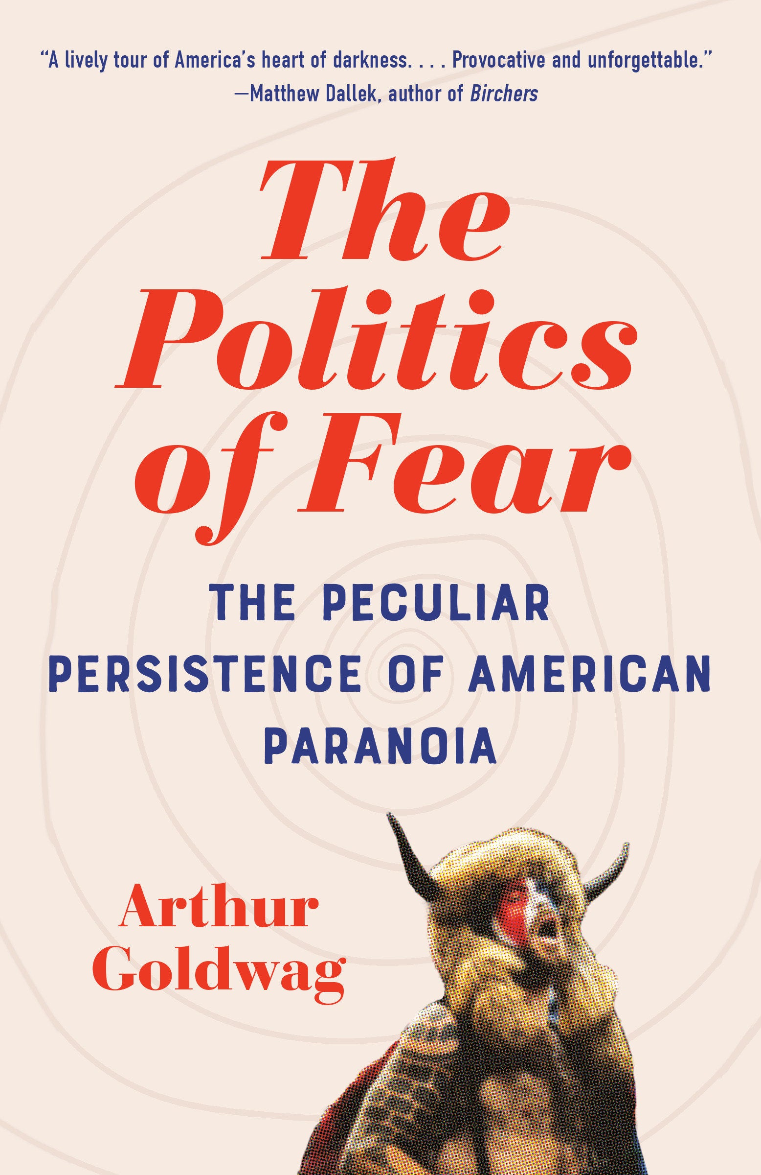 The Politics of Fear - The Peculiar Persistence of American Paranoia