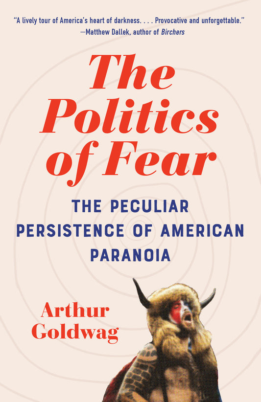 The Politics of Fear - The Peculiar Persistence of American Paranoia