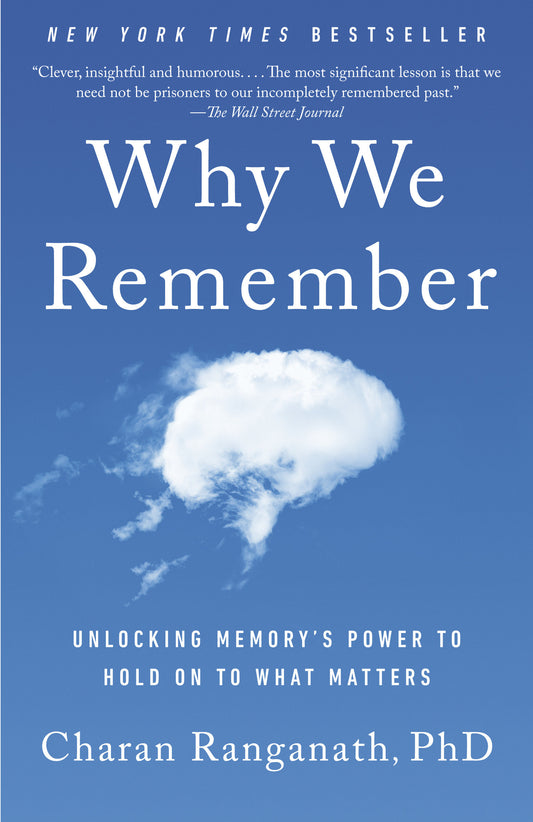 Why We Remember - Unlocking Memory's Power to Hold on to What Matters
